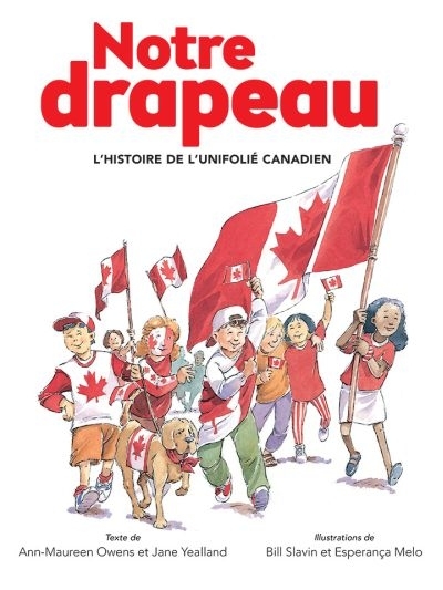 Notre drapeau, l'histoire de l'unifolié canadien  | Owens, Ann-Maureen