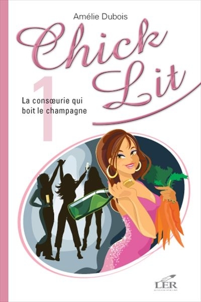 Chick Lit T.01 - La consoeurie qui boit le champagne | Dubois, Amélie