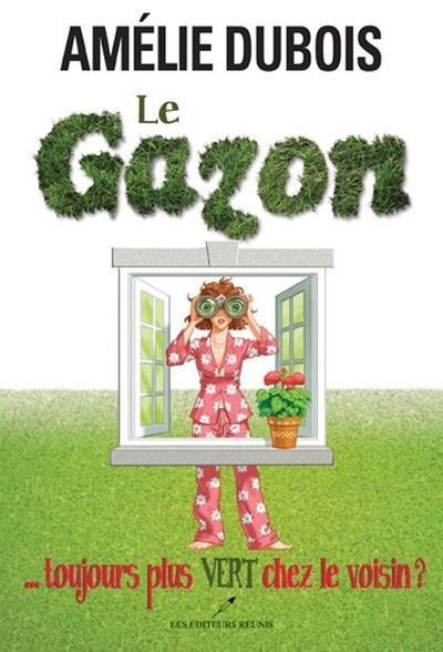 Gazon (Le) T.01 - ...Toujours Plus Vert Chez le Voisin? (Le) | Dubois, Amélie