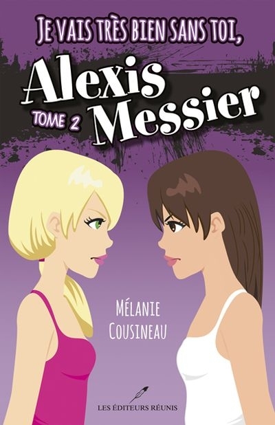 Alexis Messier T.02 - Je vais très bien sans toi, Alexis Messier  | Cousineau, Mélanie