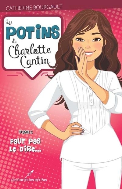 Les potins de Charlotte Cantin T.02 - Faut pas le dire...  | Bourgault, Catherine