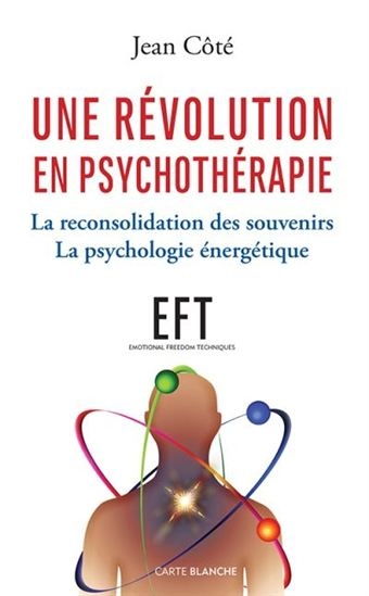 Une révolution en psychothérapie - La reconsolidation des souvenirs  | Côté, Jean 