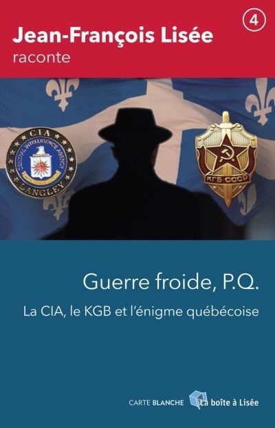 Guerre Froide, P.Q., la CIA, le KGB et l'énigme québécoise  | Lisée, Jean-François