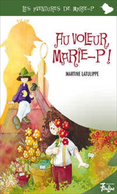 Aventures de Marie-P (Les) T.03 - Au voleur, Marie-P!  | Latulippe, Martine