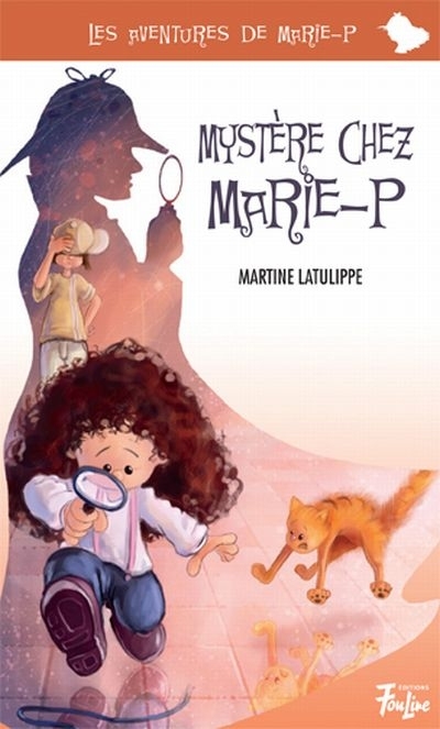 Les aventures de Marie-P T.07 - Mystère chez Marie-P | Latulippe, Martine