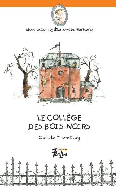 Mon incorrigible oncle Bernard T.01 - Le collège des Bois-Noirs  | Tremblay, Carole