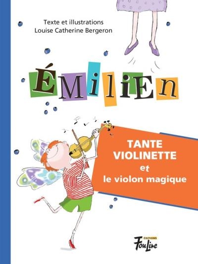 Émilien T.01 - Tante Violinette et le violon magique  | Bergeron, Louise Catherine