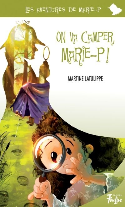 Les aventures de Marie-P T.11 - On va camper, Marie-P!  | Latulippe, Martine
