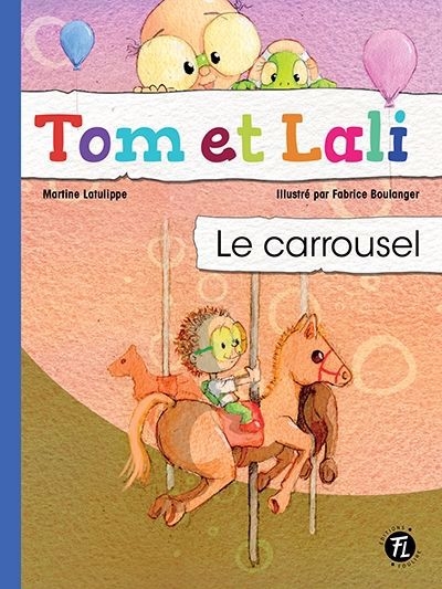 Tom et Lali T.04 - Le carrousel | Latulippe, Martine