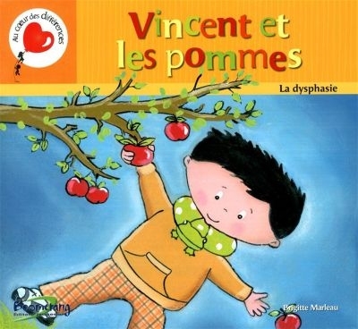 Au coeur des différences - Vincent et les pommes : La dysphasie | Marleau, Brigitte