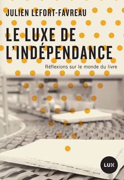 luxe de l'indépendance (Le) | Lefort-Favreau, Julien