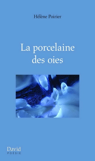 La Porcelaine des oies | Hélène Poirier
