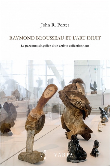 Raymond Brousseau and Inuit art  | Porter, John R.