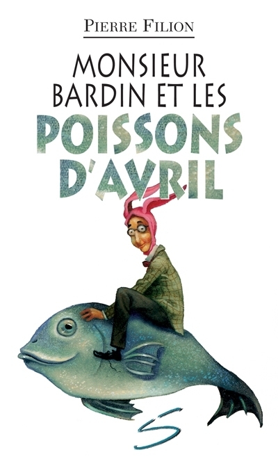 Monsieur Bardin et les poissons d'avril  | Filion, Pierre