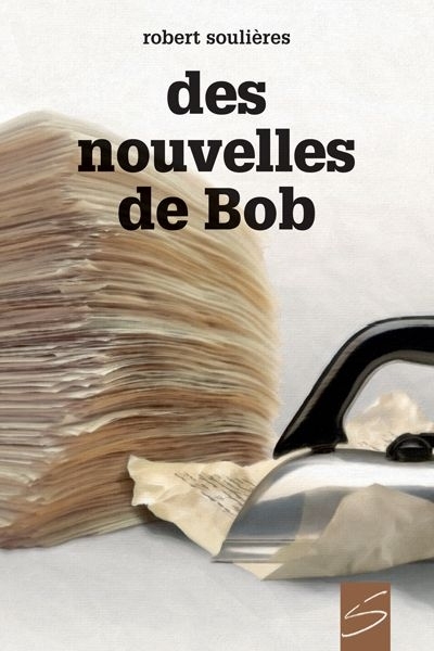 Des nouvelles de Bob  | Soulières, Robert