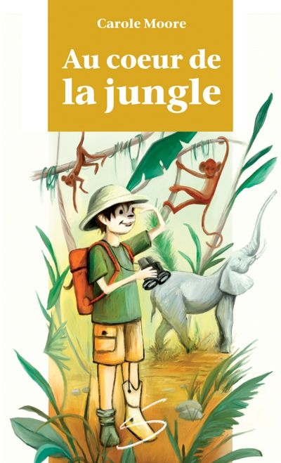 Au coeur de la jungle | Moore, Carole (Auteur) | Lavoie, Camille (Illustrateur)