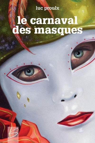carnaval des masques (Le) | Proulx, Luc