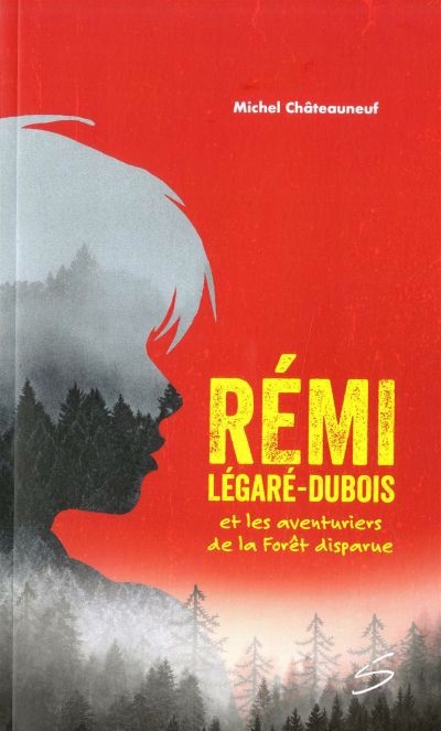 Rémi Légaré-Dubois et les aventuriers de la Forêt disparue | Châteauneuf, Michel (Auteur)