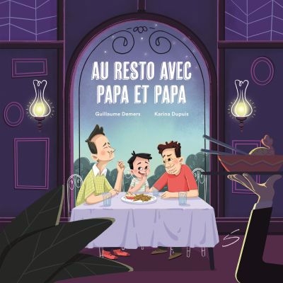 Au resto avec papa et papa | Demers, Guillaume (Auteur) | Dupuis, Karina (Illustrateur)