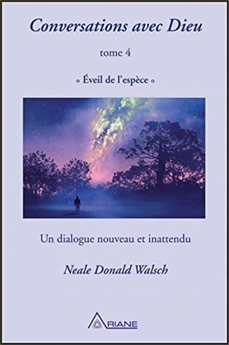 Conversations avec Dieu T.04 - Éveil de l'espèce  | Walsch, Neale Donald