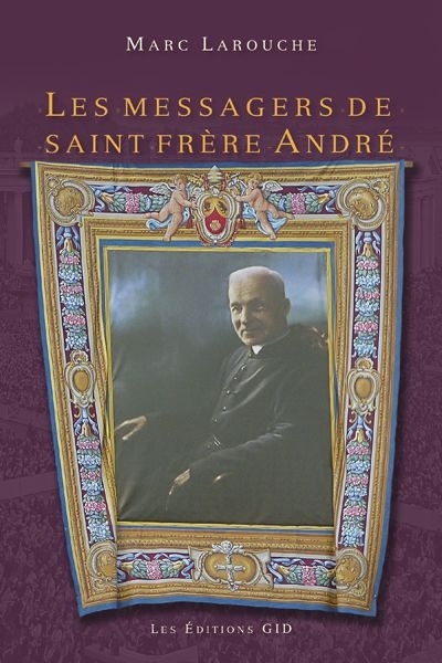 messagers de saint frère André (Les) | Larouche, Marc