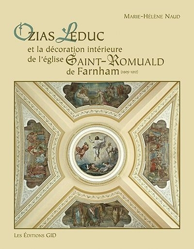 Ozias Leduc et la décoration intérieure de l'église Saint-Romuald de Farnham (1905-1912)  | Naud, Marie-Hélène
