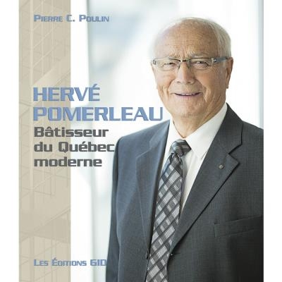 Hervé Pomerleau, bâtisseur du Québec moderne | Poulin, Pierre C.