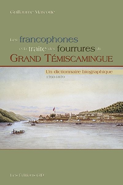 francophones et la traite des fourrures du Grand Témiscamingue (Les) | Marcottte, Guillaume