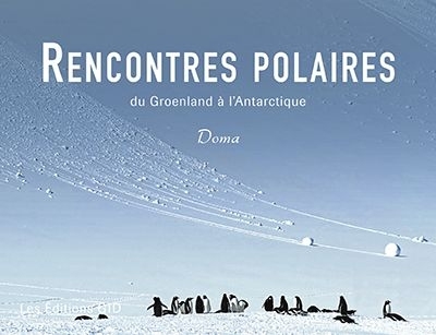 Rencontres polaires du Groenland à l'Antarctique  | Dormal, Martine