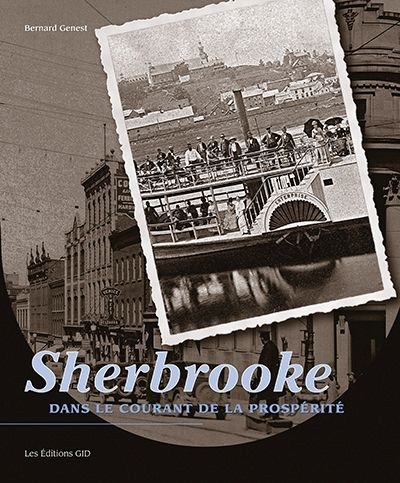 Sherbrooke, dans le courant de la prospérité  | Genest, Bernard