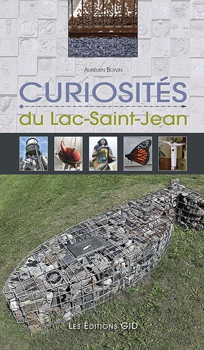 Curiosités du Lac-Saint-Jean  | Boivin, Aurélien