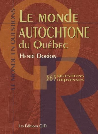 Monde autochtone du Québec (Le) : 365 questions réponses | Henri Dorion