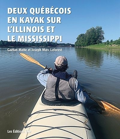 Deux Québécois en kayak sur l’Illinois et le Mississippi | Laforest, Joseph Marc