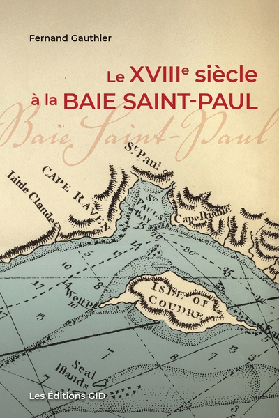 XVIIIe siècle à la baie Saint-Paul (Le) | Gauthier, Fernand