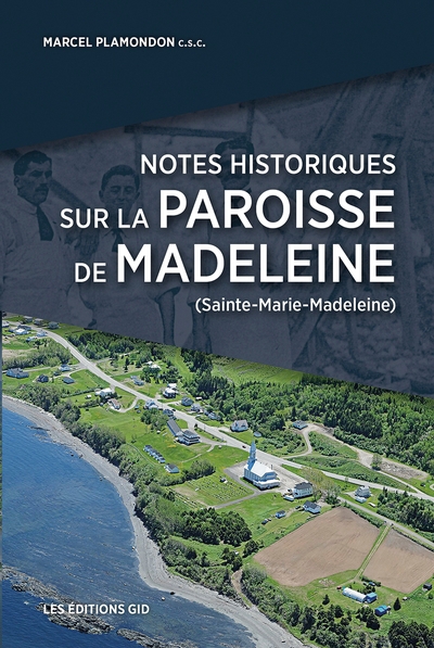 Notes historiques sur la paroisse de Madeleine (Sainte-Marie-Madeleine) | Plamondon, Marcel