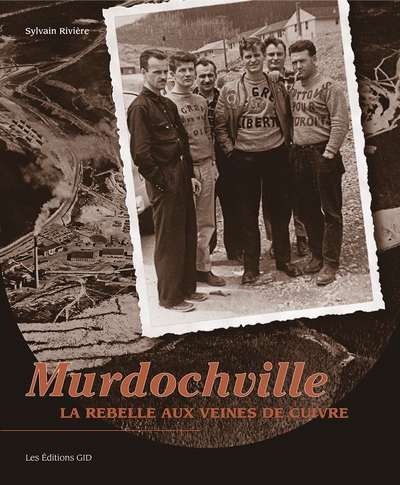 Murdochville : la rebelle aux veines de cuivre | Rivière, Sylvain