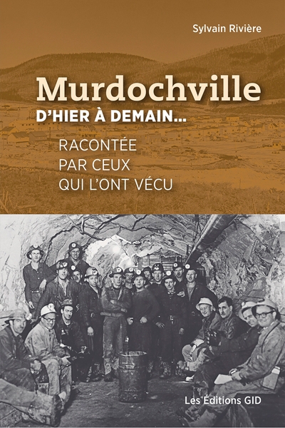 Murdochville d’hier à demain... : racontée par ceux qui l’ont vécu | Rivière, Sylvain