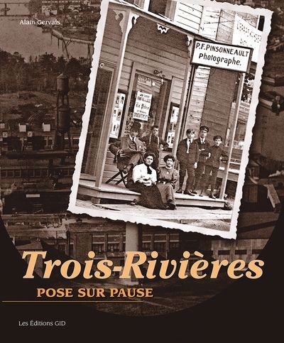 Trois-Rivières : pose sur pause | Gervais, Alain (Auteur)