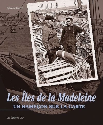 Îles de la Madeleine : un hameçon sur la carte (Les) | Rivière, Sylvain (Auteur)