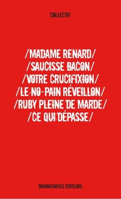 Madame Renard ; Saucisse bacon ; Votre crucifixion ; Le No-pain réveillon ; Ruby pleine de marde ; Ce qui dépasse | Ranger-Beauregard, Julie-Anne