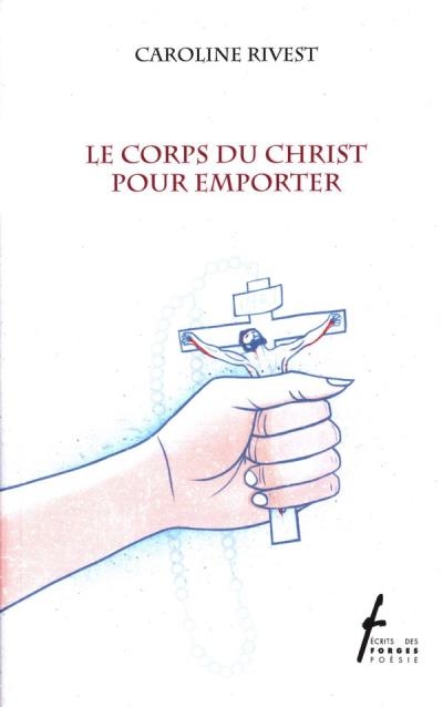corps du Christ pour emporter (Le) | Rivest, Caroline