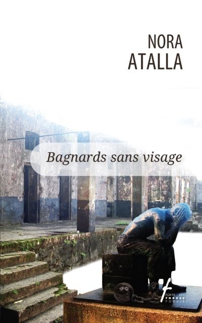 Bagnards sans visage  | Atalla, Nora