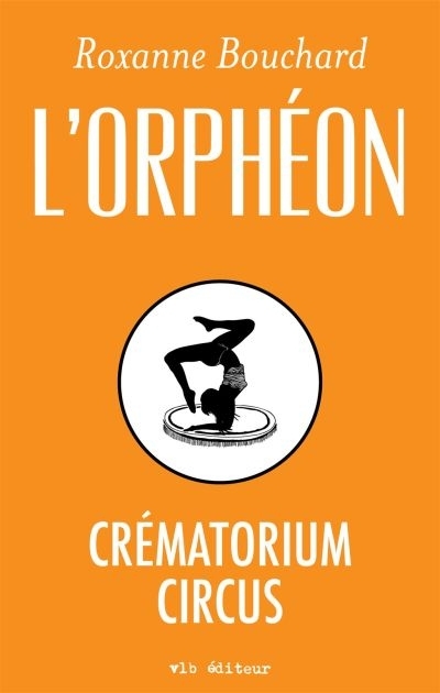 L'Orphéon - Crématorium Circus  | Bouchard, Roxanne