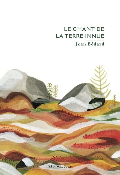 chant de la terre innue (Le) | Bédard, Jean