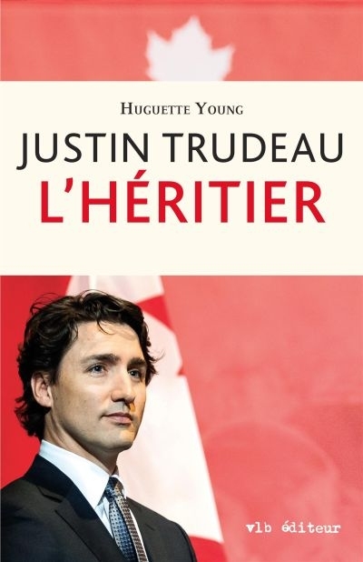 Justin Trudeau : l'héritier | Young, Huguette