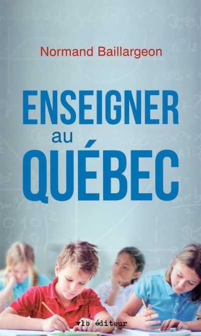 Enseigner au Québec  | Baillargeon, Normand