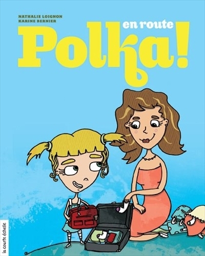 En route, Polka!  | Loignon, Nathalie