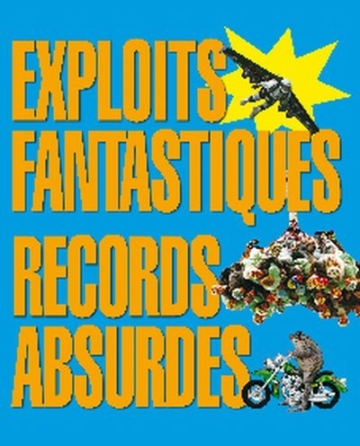 Exploits fantastiques, records absurdes  | Phillips, Adam