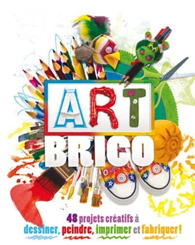 Art brico : 48 projets créatifs à dessiner, peindre, imprimer et fabriquer !  | 
