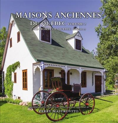 Maisons anciennes du Québec volume 2 | Mastrovito, Perry